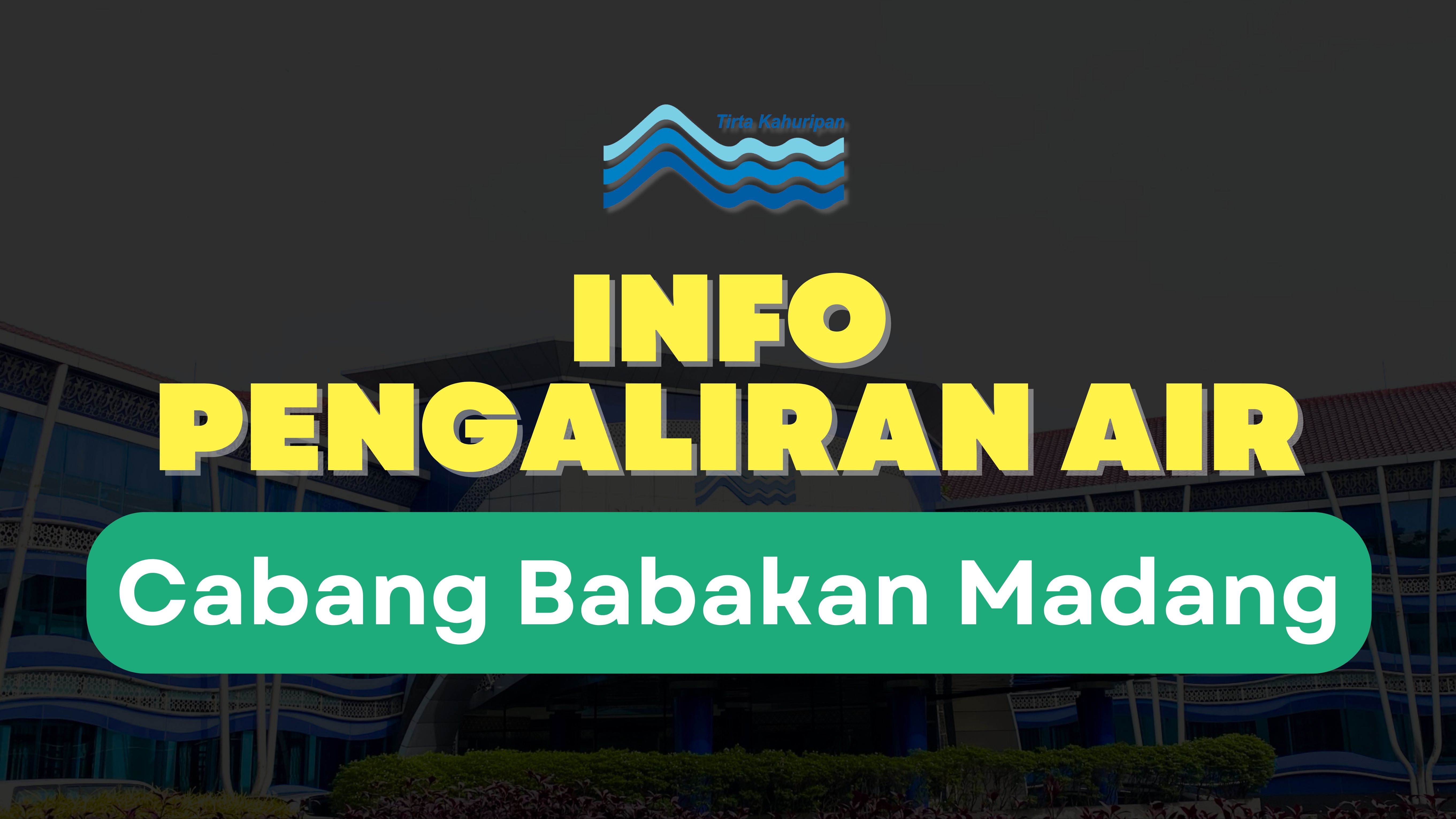 [CAB. BABAKAN MADANG] INFO PENGALIRAN AIR 06 JANUARI 2025