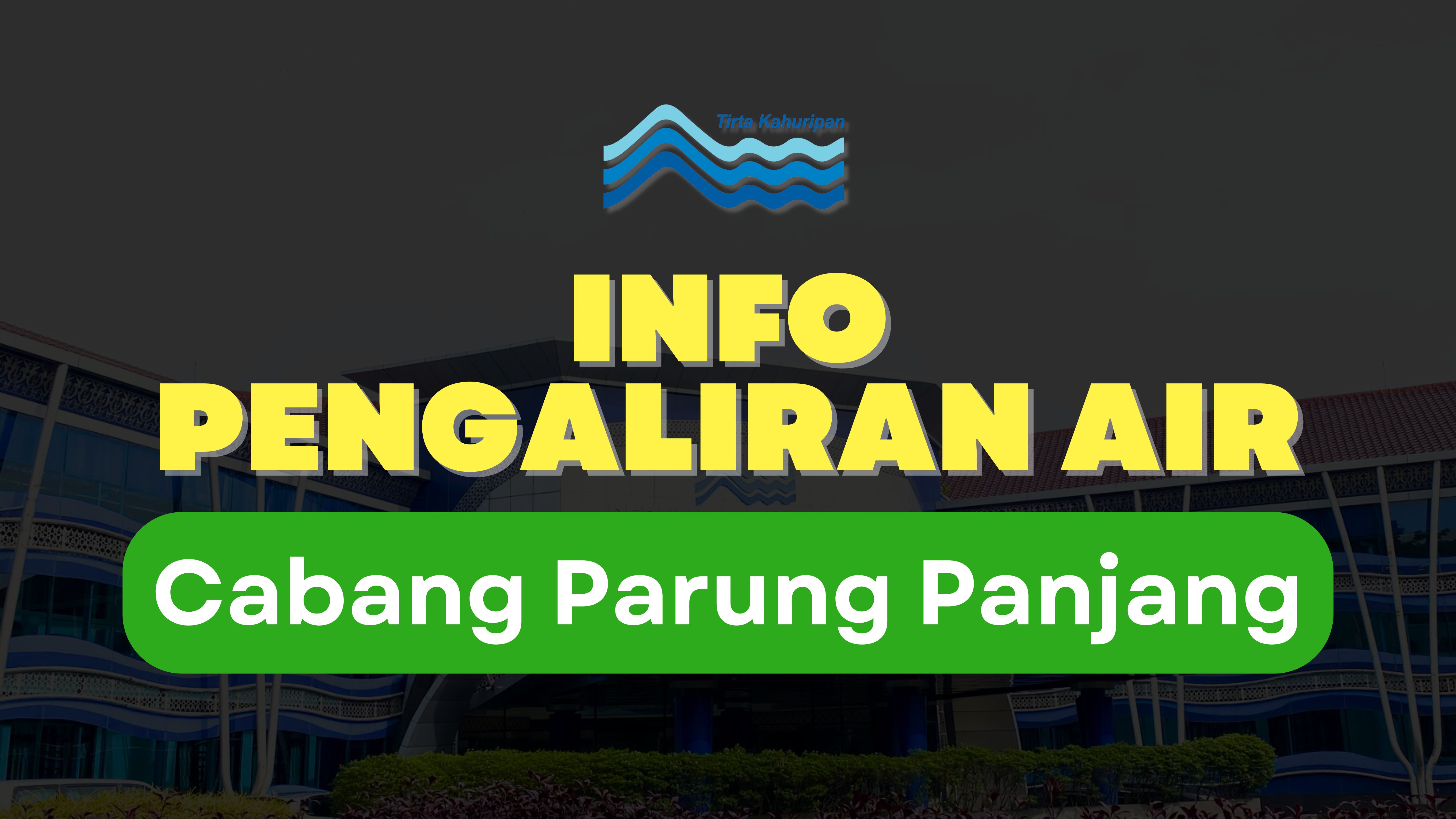 [CAB. PARUNG PANJANG] INFO PENGALIRAN AIR 08 JANUARI 2025